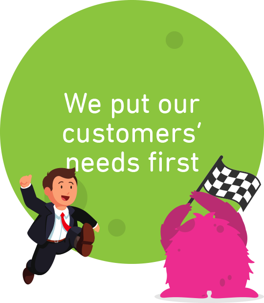 We put our customers’ needs first